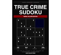 True Crime Sudoku: Serial Killers Edition: 100 Large Print Puzzles Themed Around History's Most Notorious Serial Killers - Easy, Medium & Hard (Volume 1)
