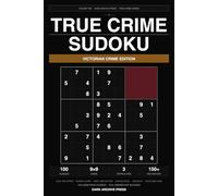 True Crime Sudoku: Victorian Crime Edition: 100 Large Print Puzzles Themed Around the Most Shocking Crimes of the Victorian Era - Easy, Medium & Hard (Volume 10)