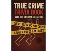 True Crime Trivia Book: Over 500 Gripping Questions