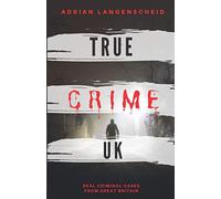 True Crime UK: Real Criminal Cases From Great Britain (True Crime International English)