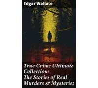 True Crime Ultimate Collection: The Stories Of Real Murders & Myst