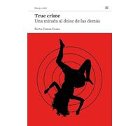 True crime: Una mirada al dolor de las demás (Ensayo mini)