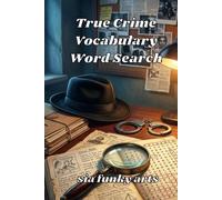 True Crime Vocabulary Word Search: Large Print Puzzle Book Featuring Crime Terms, Investigations, Detectives, Forensics & Criminal Psychology (3-in-1 creativity Book Series)