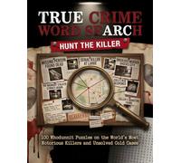 True Crime Word Search: Hunt the Killer: 100 Whodunnit Puzzles on the World's Most Notorious Killers & Unsolved Cold Cases - A Story-Driven Puzzle Book for Adults