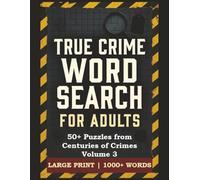 True Crime Word Search Puzzle Book: 50+ Puzzles from Centuries of Crimes Volume 3 | Large Print | 1000+ Words| Word Search for Adults & Seniors | ... 126 pages (True Crime Word Search for Adults)