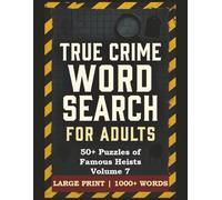 True Crime Word Search Puzzle Book: 50+ Puzzles of Famous Heists Volume 7 | Large Print Word Search for Adults | 56 Puzzles Featuring Bank Robberies, ... Words (True Crime Word Search for Adults)