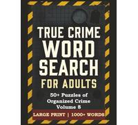 True Crime Word Search Puzzle Book: 50+ Puzzles of Organized Crime Volume 8 | Large Print Word Search for Adults | 56 Puzzles Featuring Street Gangs, ... 122 Pages (True Crime Word Search for Adults)