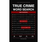 True Crime Word Search: Serial Killers Edition: 50 Large Print Puzzles Featuring History's Most Notorious Serial Killers