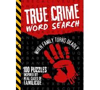 True Crime Word Search: When Family Turns Deadly / 100 Puzzles Inspired By Real Cases Of Familicide / 2,400 Terms To Find / For Adult Men - Women / Hardcover