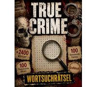True Crime Wortsuchrätsel: 100 Rätsel inspiriert von Serienmördern, ungelösten Geheimnissen, Mafia-Bossen und historischen Kriminalfällen | Über 2400 ... | Rätselbuch für Erwachsene und Senioren
