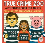 True Crime Zoo: A coloring book for adults: Serial killers reimagined as animals