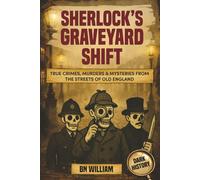 True Crimes, Murders & Mysteries From The Streets of Old England; Dark History Stories - Sherlock's Graveyard Shift: True Crime Gifts for History Buffs