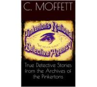 True Detective Stories From The Archives Of The Pinkertons (ebook)