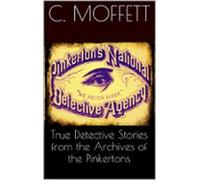 True Detective Stories From The Archives Of The Pinkertons (ebook)