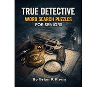 TRUE DETECTIVE WORD SEARCH PUZZLES FOR SENIORS: 100 THEMED PUZZLES EACH WITH 20 WORDS TOTAL OF 2000 WORDS FOR SENIORS BRAIN EXERSIZE