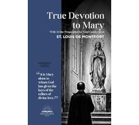 True Devotion to Mary: With preparation for consecration, illustrations and prayer treasury