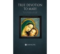 True Devotion to Mary: With Preparation for Total Consecration