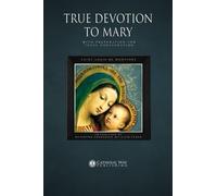 True Devotion to Mary: With Preparation for Total Consecration: Illustrated