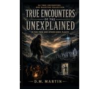 True Encounters Of The Unexplained: In The PNW and Other Eerie Places