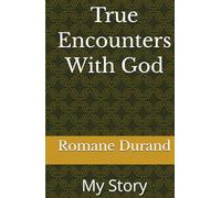 True Encounters With God: My Story
