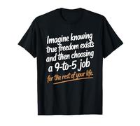 True Freedom Exists 9 To 5 Job Emprendedor Nómada Digital Camiseta