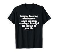 True Freedom Exists 9 To 5 Job Emprendedor Nómada Digital Camiseta