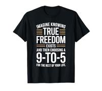 True Freedom Exists 9 To 5 Job Emprendedor Nómada Digital Camiseta