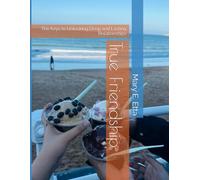 True Friendship: The Keys to Unlocking Deep and Lasting Relationships