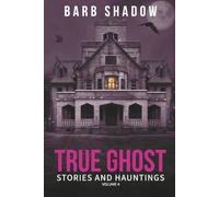 True Ghost Stories and Hauntings, Volume 4