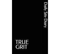 TRUE GRIT Daily Site Diary: Construction Daily LogBook for Work Progress, Site Activity, and Crew Notes (6x9)