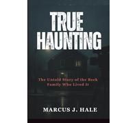 TRUE HAUNTING: The Untold Story of the Beck Family Who Lived It