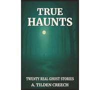 TRUE HAUNTS: TWENTY REAL GHOST STORIES