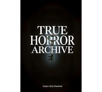 True Horror Archive: 100 True Stories of Haunted Houses, Demonic Possessions, Disturbing Nightmares, and Real-Life Horror Encounters (The Mystery Archive Collection)
