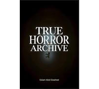 True Horror Archive: 100 True Stories of Haunted Houses, Demonic Possessions, Disturbing Nightmares, and Real-Life Horror Encounters: 3 (The Mystery Archive Collection)