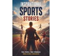 True Inspirational Sports Stories: Inspiring Life Lessons from Athletes and Sports Legends Who Defied Their Limits | For Kids & Teenagers