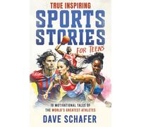 True Inspiring Sports Stories for Teens: 19 amazing tales of superstars overcoming adversity that will help young athletes build self-confidence, ... and become more resilient (Inspiring Stories)