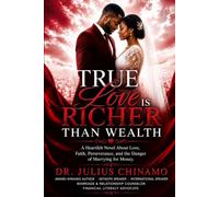 True Love Is Richer Than Wealth: A Heartfelt Novel About Love, Faith, Perseverance, and the Danger of Marrying for Money.