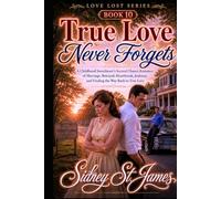 True Love Never Forgets: A Childhood Sweethearts Second Chance Romance of Marriage, Betrayal, Heartbreak, Jealousy, and Finding the Way Back to True Love (The Love Lost Series)