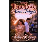True Love Never Forgets: A Childhood Sweethearts Second Chance Romance of Marriage, Betrayal, Heartbreak, Jealousy, and Finding the Way Back to True Love (The Love Lost Series)