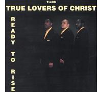 True Lovers of Christ - Ready to Rise