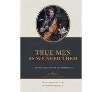 True Men as We Need Them: A Book of Instruction for Men in the World