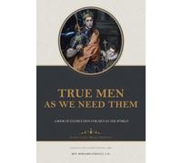 True Men as We Need Them: A Book of Instruction for Men in the World