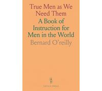 True Men as We Need Them: A Book of Instruction for Men in the World