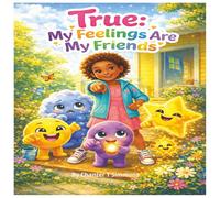 True: My Feelings Are My Friends: A Story of Emotional Safety, Journal & Coloring Workbook for Little Girls (The True Series)