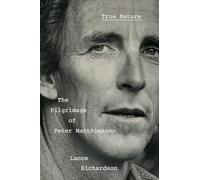 True Nature: The Pilgrimage of Peter Matthiessen