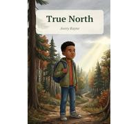 True North: A Story of Foster Care, Family, and Finding Your Way Home (Brave in Your Own Way)