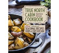 True North Cabin Cookbook: Seasonal Recipes from a Cozy Kitchen (2)