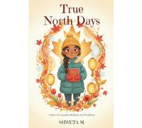 True North Days: A Year of Canadian Holidays and Traditions
