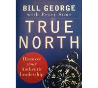 True North. Discover your authentic leadership (J-B Warren Bennis Series)