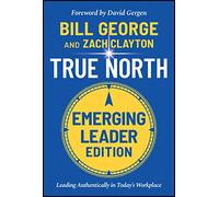 True North, Emerging Leader Edition: Leading Authentically in Today's Workplace (J-b Warren Bennis)